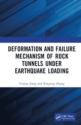 Yujing Jiang, Xuepeng Zhang, Japan) Jiang, Yujing (Nagasaki University, China) Zhang, Xuepeng (Shandong University of Science and Technology - Deformation and Failure Mechanism of Rock Tunnels under Earthquake Loading, Inbunden