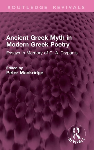 Peter Mackridge - Ancient Greek Myth in Modern Greek Poetry, Häftad