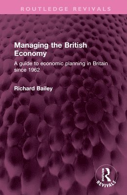 Richard Bailey - Managing the British Economy, Inbunden