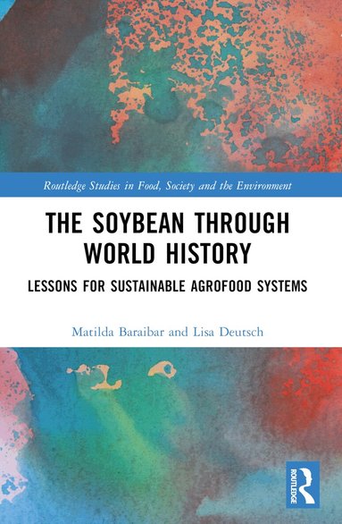 Matilda Baraibar Norberg, Lisa Deutsch - Soybean Through World History, Häftad