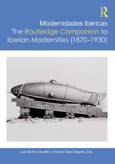 Luis Martín-Estudillo, Antonio Sáez Delgado - Modernidades ibéricas / The Routledge Companion to Iberian Modernities (1870–1930), Inbunden