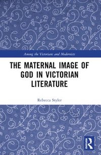 bokomslag The Maternal Image of God in Victorian Literature