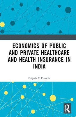 bokomslag Economics of Public and Private Healthcare and Health Insurance in India