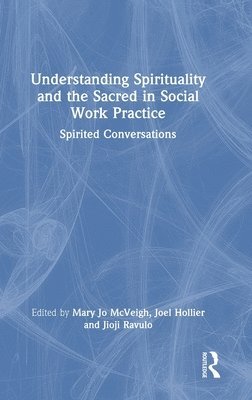 bokomslag Understanding Spirituality and the Sacred in Social Work Practice