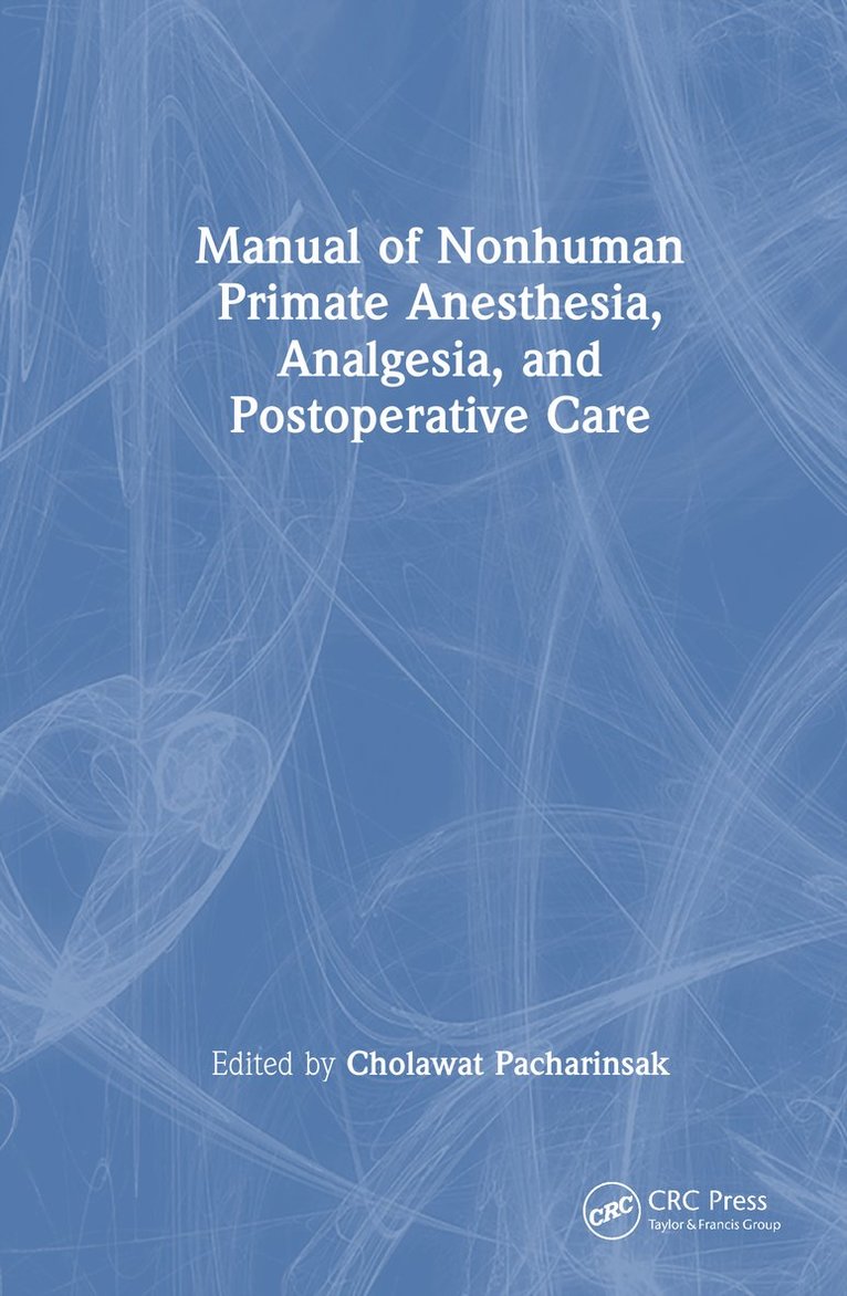 Cholawat Pacharinsak - Manual of Nonhuman Primate Anesthesia, Analgesia, and Postoperative Care, Inbunden