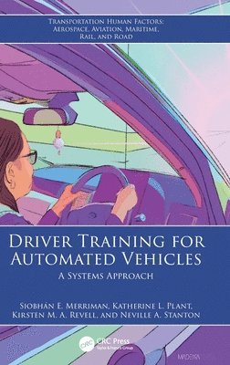 Siobhán E. Merriman, Katherine L. Plant, Kirsten M. A. Revell, Neville A. Stanton, Siobhan E. Merriman, United Kingdom) Revell, Kirsten M. A. (University of Southampton, United Kingdom) Stanton, Neville A. (University of Southhampton - Driver Training for Automated Vehicles, Inbunden