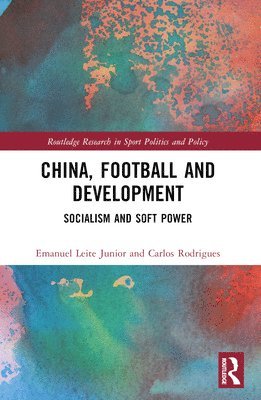 Emanuel Leite Junior, Carlos Rodrigues, China) Leite Junior, Emanuel (Tongji University, Portugal) Rodrigues, Carlos (University of Aveiro - China, Football, and Development, Häftad