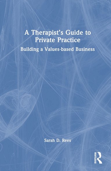 Sarah Rees - Therapist’s Guide to Private Practice, Inbunden