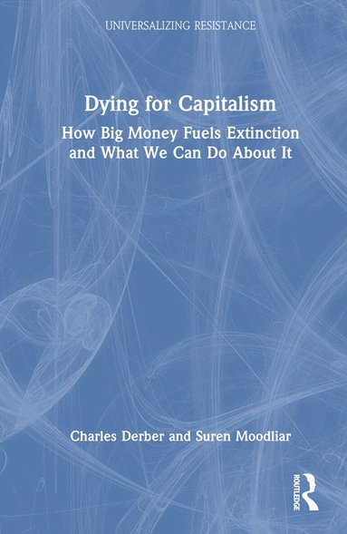 Charles Derber, Suren Moodliar - Dying for Capitalism, Inbunden