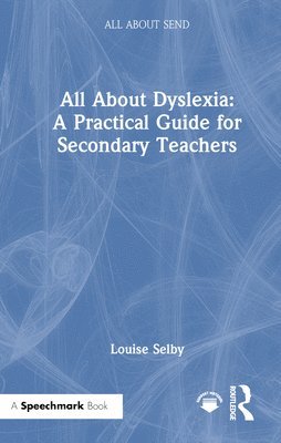 bokomslag All About Dyslexia: A Practical Guide for Secondary Teachers