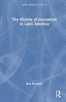 bokomslag The History of Journalism in Latin America