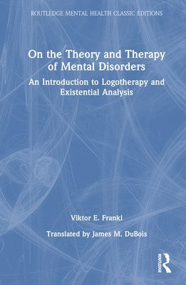 Viktor E. Frankl - On the Theory and Therapy of Mental Disorders, Inbunden