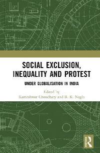 bokomslag Social Exclusion, Inequality and Protest Under Globalisation in India