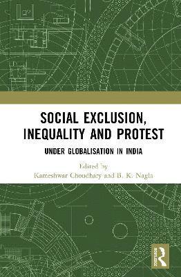 bokomslag Social Exclusion, Inequality and Protest Under Globalisation in India