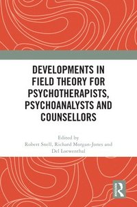 bokomslag Developments in Field Theory for Psychotherapists, Psychoanalysts and Counsellors