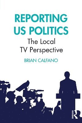 Brian Calfano - Reporting US Politics, Häftad