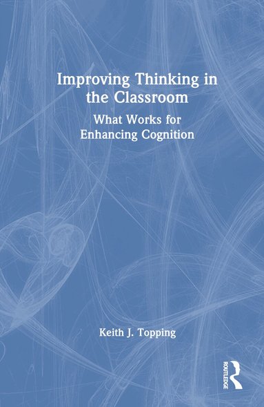 Keith J. Topping - Improving Thinking in the Classroom, Inbunden