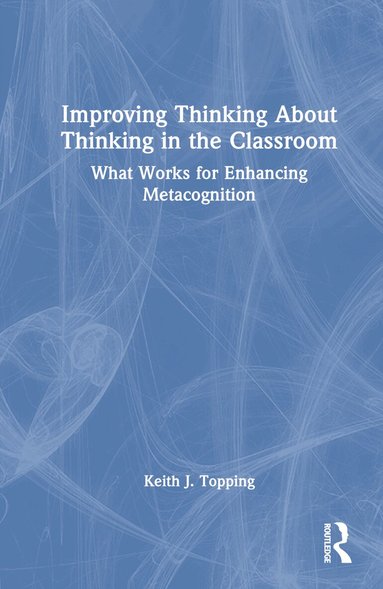 Keith J. Topping - Improving Thinking About Thinking in the Classroom, Inbunden