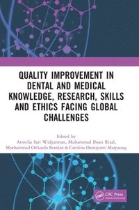 bokomslag Quality Improvement in Dental and Medical Knowledge, Research, Skills and Ethics Facing Global Challenges