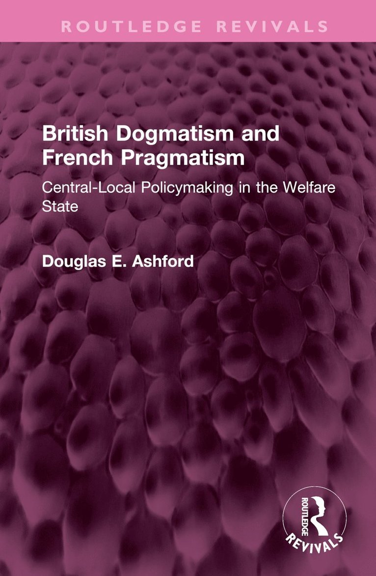 Douglas E. Ashford - British Dogmatism and French Pragmatism, Inbunden