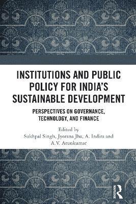 Sukhpal Singh, Jyotsna Jha, A. Indira, A.V. Arunkumar - Institutions and Public Policy for India’s Sustainable Development, Inbunden