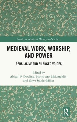 Abigail P. Dowling, Nancy Ann McLoughlin, Tanya Stabler Miller, USA) Dowling, Abigail P. (Mercer University, USA) McLoughlin, Nancy Ann (The University of California, Irvine, USA) Stabler Miller, Tanya (Loyola University Chicago - Medieval Work, Worship, and Power, Inbunden