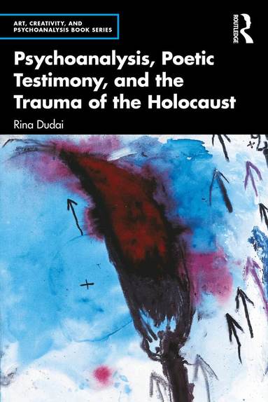 Rina Dudai - Psychoanalysis, Poetic Testimony and the Trauma of the Holocaust, Häftad