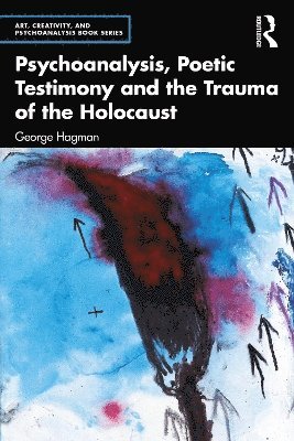 Psychoanalysis, Poetic Testimony and the Trauma of the Holocaust