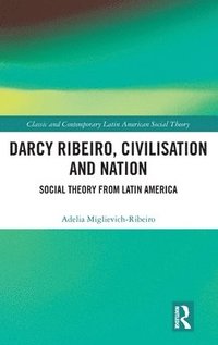 bokomslag Darcy Ribeiro, Civilisation and Nation