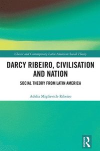 bokomslag Darcy Ribeiro, Civilisation and Nation