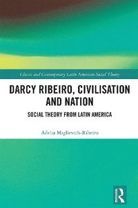 bokomslag Darcy Ribeiro, Civilisation and Nation