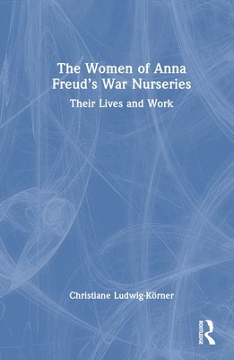 bokomslag Women of Anna Freud's War Nurseries