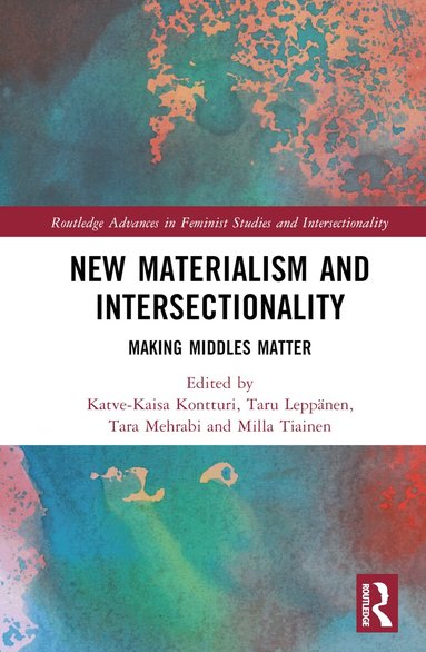 Katve-Kaisa Kontturi, Taru Leppänen, Tara Mehrabi, Milla Tiainen - New Materialism and Intersectionality, Inbunden
