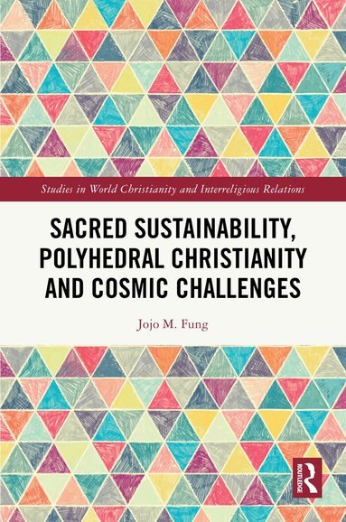 Jojo M. Fung - Sacred Sustainability, Polyhedral Christianity and Cosmic Challenges, Inbunden