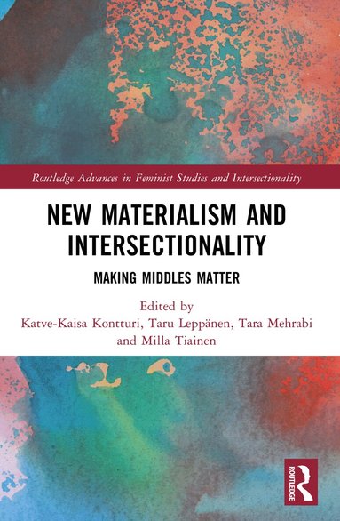 Katve-Kaisa Kontturi, Taru Leppänen, Tara Mehrabi, Milla Tiainen - New Materialism and Intersectionality, Häftad