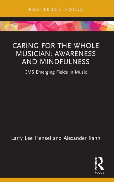 Larry Lee Hensel, Alexander Kahn - Caring for the Whole Musician: Awareness and Mindfulness, Häftad