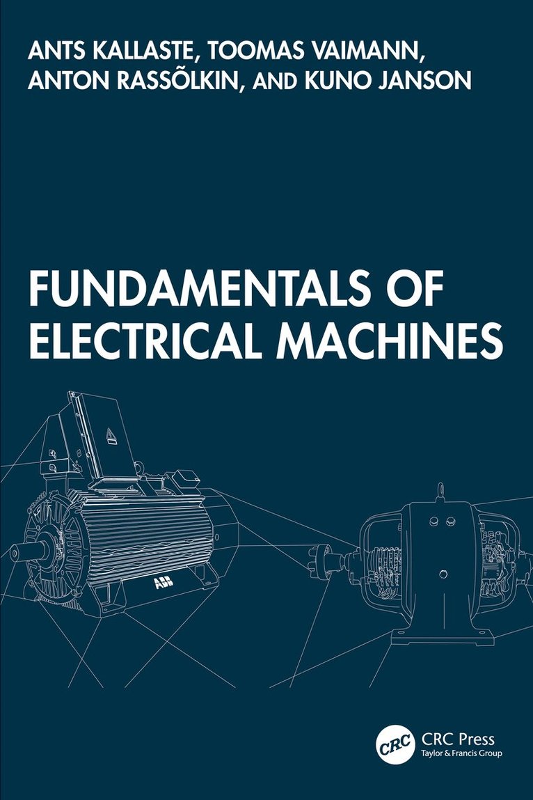 Ants Kallaste, Toomas Vaimann, Anton Rassõlkin, Kuno Janson, Anton Rassolkin - Fundamentals of Electrical Machines, Inbunden