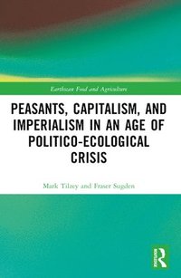 bokomslag Peasants, Capitalism, and Imperialism in an Age of Politico-Ecological Crisis