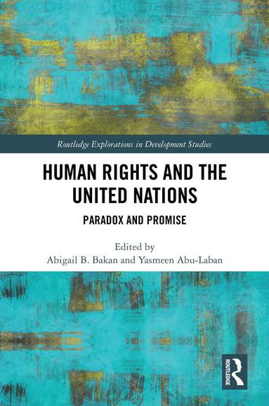 Abigail B. Bakan, Yasmeen Abu-Laban - Human Rights and the United Nations, Inbunden