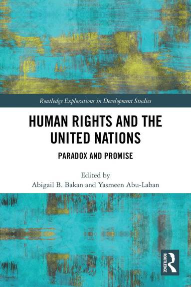 Abigail B. Bakan, Yasmeen Abu-Laban - Human Rights and the United Nations, Häftad