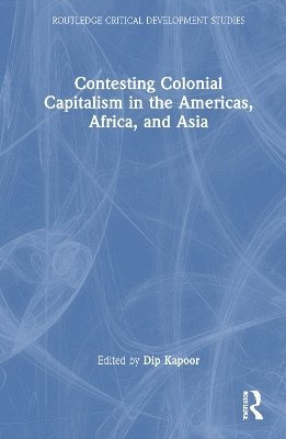 bokomslag Contesting Colonial Capitalism in the Americas, Africa, and Asia