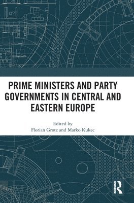 Prime Ministers and Party Governments in Central and Eastern Europe 1