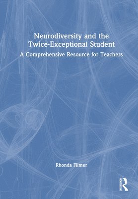 Rhonda Filmer - Neurodiversity and the Twice-Exceptional Student, Inbunden