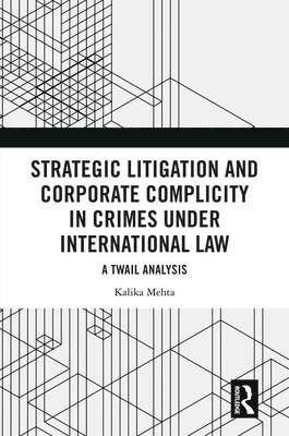 Strategic Litigation and Corporate Complicity in Crimes Under International Law 1