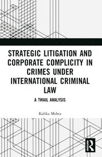 bokomslag Strategic Litigation and Corporate Complicity in Crimes Under International Law