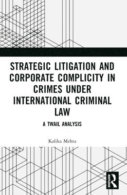 Strategic Litigation and Corporate Complicity in Crimes Under International Law 1