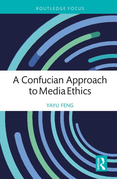Yayu Feng - Confucian Approach to Media Ethics, Inbunden