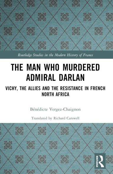 Bénédicte Vergez-Chaignon - Man Who Murdered Admiral Darlan, Häftad