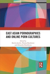 bokomslag East Asian Pornographies and Online Porn Cultures