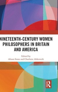 bokomslag Nineteenth-Century Women Philosophers in Britain and America